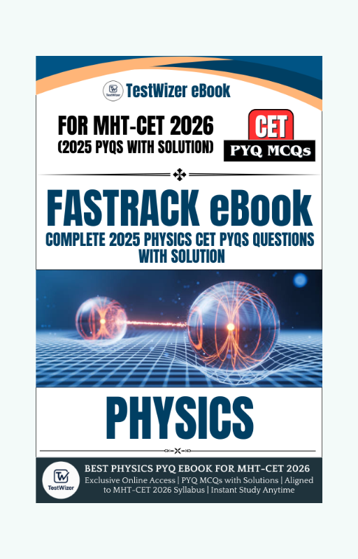 TestWizerโs Fastrack Only Physics PYQs eBook for MHT-CET 2026 - Best eBook for Engineering Aspirant